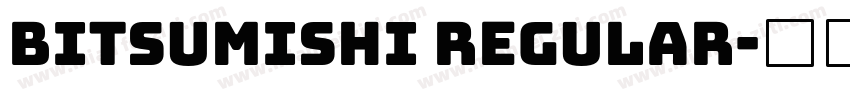 Bitsumishi Regular字体转换